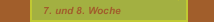 7. und 8. Woche